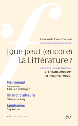 La Nouvelle Revue Française N° 609, septembre 2014 Que peut (encore) la littérature ?