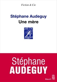 Stéphane Audeguy - Une mère.