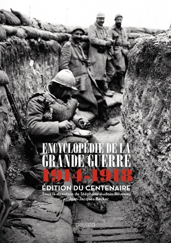 Stéphane Audoin-Rouzeau et Jean-Jacques Becker - Encyclopédie de la Grande Guerre 1914 1918 - Histoire et culture.