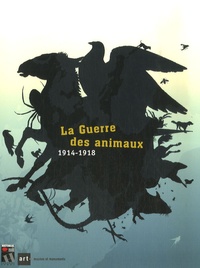 Stéphane Audoin-Rouzeau et Damien Baldin - La Guerre des animaux - 1914-1918.