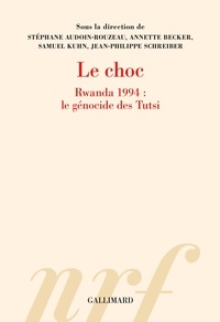 Stéphane Audoin-Rouzeau et Annette Becker - Le choc - Rwanda 1994 : le génocide des Tutsi.