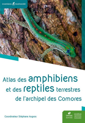 Stéphane Augros - Atlas des amphibiens et des reptiles terrestres de l'archipel des Comores.