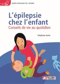 Stéphane Auvin - L'épilepsie chez l'enfant - Conseils de vie au quotidien.