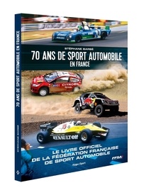Stéphane Barbé - 70 ans de sport automobile en France - Le livre officiel de la Fédération française du sport automobile.