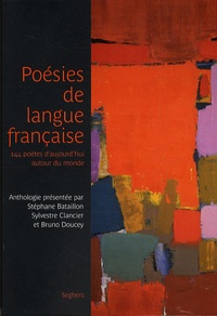 Stéphane Bataillon et Sylvestre Clancier - Poésies de langue française - 144 poètes d'aujourd'hui autour du monde.