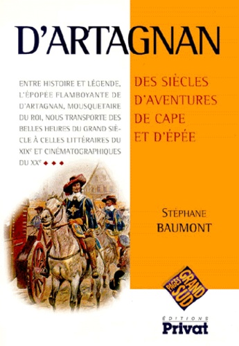 Stéphane Baumont - D'Artagnan. Des Siecles D'Aventures De Cape Et D'Epee.