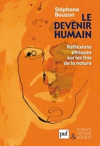 Stéphane Bauzon - Le devenir humain - Réflexions éthiques sur les fins de la nature.