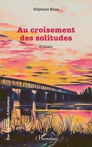 Ebook gratuit à télécharger en pdf Au croisement des solitudes 9782336516912 par Stéphane Beau