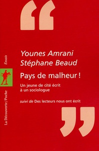 Stéphane Beaud et Younes Amrani - "Pays de malheur !" - Un jeune de cité écrit à un sociologue. Suivi de Des lecteurs nous ont écrit.
