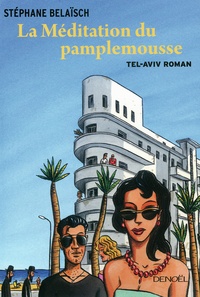 Stéphane Belaïsch - La Méditation du pamplemousse - Tel-Aviv roman.