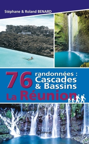 Stéphane Bénard et Roland Bénard - 76 randonnées : cascades & bassins La Réunion.