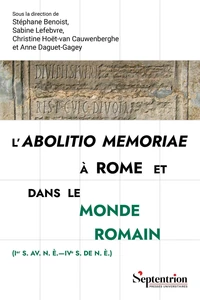 L'abolitio memoriae à Rome et dans le monde romain (Ier s. av. n.è. - IVe s. de n.è.)