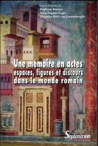 Stéphane Benoist et Anne Daguet-Gagey - Un mémoire en actes - Espaces, figures et discours dans le monde romain.
