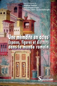 Stéphane Benoist et Anne Daguet-Gagey - Un mémoire en actes - Espaces, figures et discours dans le monde romain.