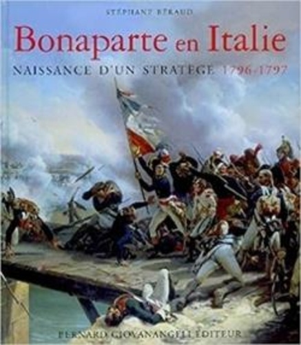 Stéphane Beraud - Bonaparte en Italie - Naissance d'un stratège 1796-1797.