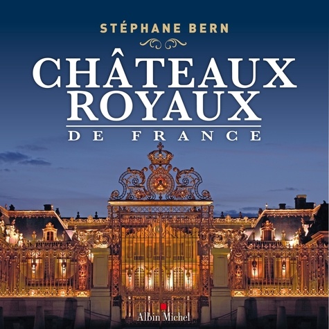 Stéphane Bern - Châteaux royaux de France.