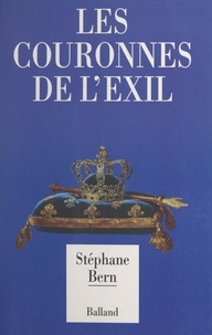 Stéphane Bern - Les couronnes de l'exil.