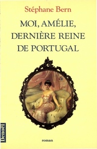 Stéphane Bern - Moi, Amélie, dernière reine de Portugal.