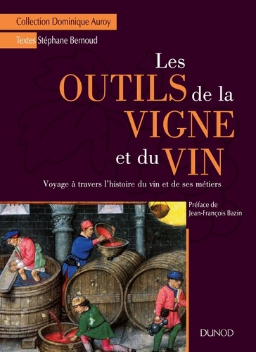 Stéphane Bernoud - Les outils de la vigne et du vin - Voyage à travers l'histoire du vin et de ses métiers.