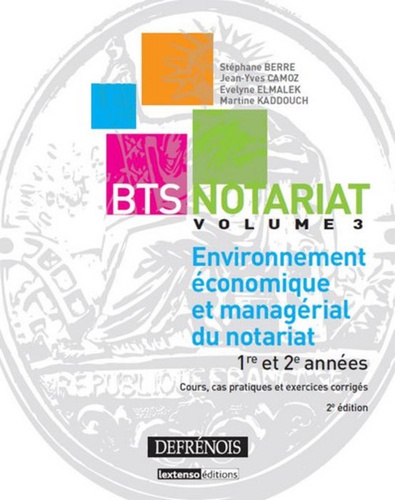Stéphane Berre et Jean-Yves Camoz - BTS Notariat - Volume 3, Environnement économique et managérial du notariat.