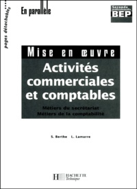 Stéphane Berthe et Lydie Lamarre - Activites Commerciales Et Comptables 2nde Professionnelle Bep Secretariat/Comptabilite 2 Volumes : Mise En Oeuvre + Les Savoirs.