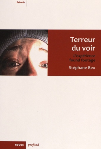 Stéphane Bex - Terreur du voir - L'expérience found footage.