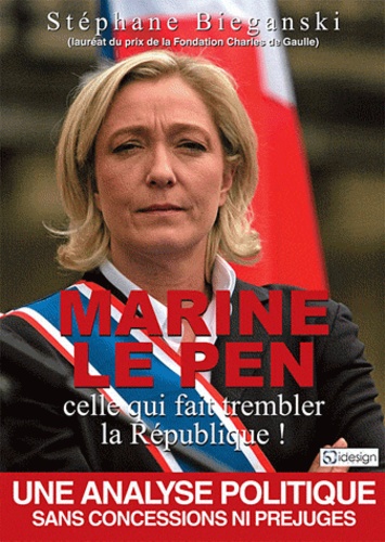 Stéphane Bieganski - Marine Le Pen, celle qui fait trembler la République !.