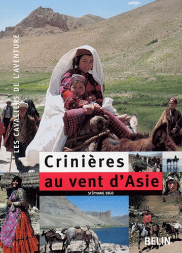 Stéphane Bigo - Crinières au vent d'Asie - 7000 Km à cheval à travers la Turquie, l'Irak, l'Iran et l'Afghanistan.