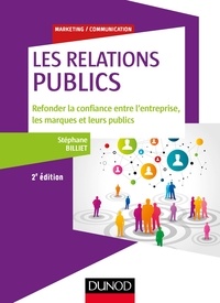 Stéphane Billiet - Les relations "publics" - 2e éd. - Refonder la confiance entre l'entreprise, les marques et leurs publics.