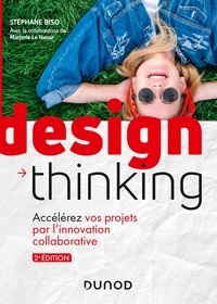 Stéphane Biso et Marjorie Le Naour - Design Thinking - 2e éd. - Accélérez vos projets par l'innovation collaborative.