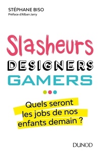 Stéphane Biso - Slasheurs, designers, gamers ... - Quels seront les jobs de nos enfants demain?.