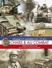 Stéphane Bonnaud - Chars B au combat - Hommes et matériels du 15e BCC.