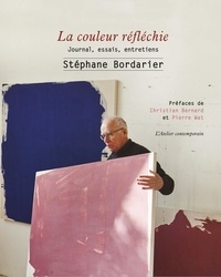 Stéphane Bordarier - La couleur réfléchie - Journal, essais, entretiens.