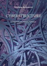 Stéphane Bortzmeyer - Cyberstructure - L'Internet, un espace politique.