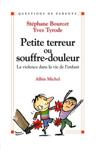 Stéphane Bourcet et Yves Tyrode - Petite Terreur ou souffre-douleur - La violence dans la vie de l'enfant.