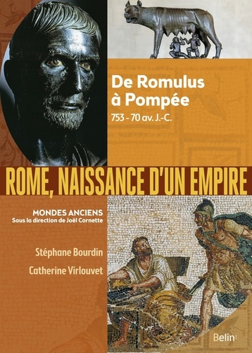 Rome, naissance d'un empire. De Romulus à Pompée, 753-70 av. J.-C.