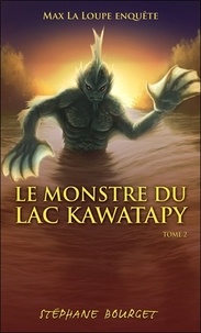Stéphane Bourget - Max la loupe Tome 2 : Le monstre du lac Kawatapy.