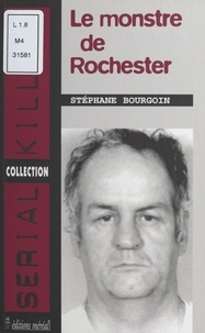 Stéphane Bourgoin - Arthur Shawcross - Le monstre de Rochester.
