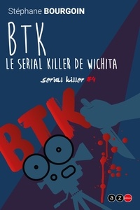 Stéphane Bourgoin - Serial Killer 4 : B.t.k. - le sérial killer de Wichita.