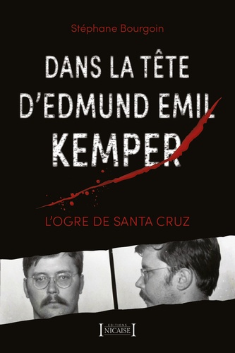 Dans la tête d'Edmund Emil Kemper. L'Ogre de Santa Cruz