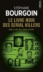 Stéphane Bourgoin - Le livre noir des serial killers - Dans la tête des tueurs en série.