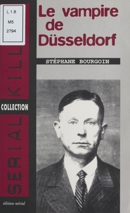 Stéphane Bourgoin - Les confessions du vampire de Düsseldorf.