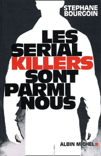 Stéphane Bourgoin - Les Serial-Killers Sont Parmi Nous.