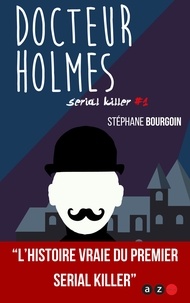 Stéphane Bourgoin - Serial Killer Tome 1 : Docteur Holmes.