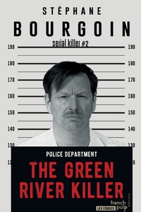 Stéphane Bourgoin - Serial Killer Tome 2 : The Green River Killer.