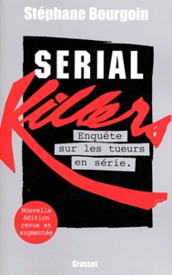 Stéphane Bourgoin - Serial killers - Enquête sur les tueurs en série.