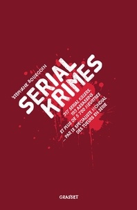 Serial Krimes - 317 serial killers, 193 assassins et plus de 5700 meurtres par le spécialiste mondial des tueurs en série.pdf