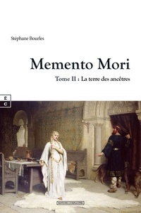 Stéphane Bourles - Memento Mori Tome 2 : La terre des ancêtres.