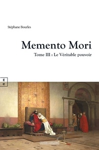 Stéphane Bourles - Memento Mori Tome 3 : Le véritable pouvoir.