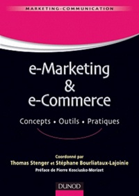 Stéphane Bourliataux-Lajoinie et Thomas Stenger - e-Marketing & e-Commerce - Concepts, outils, pratiques.